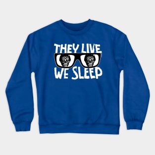 They Live We Sleep Crewneck Sweatshirt